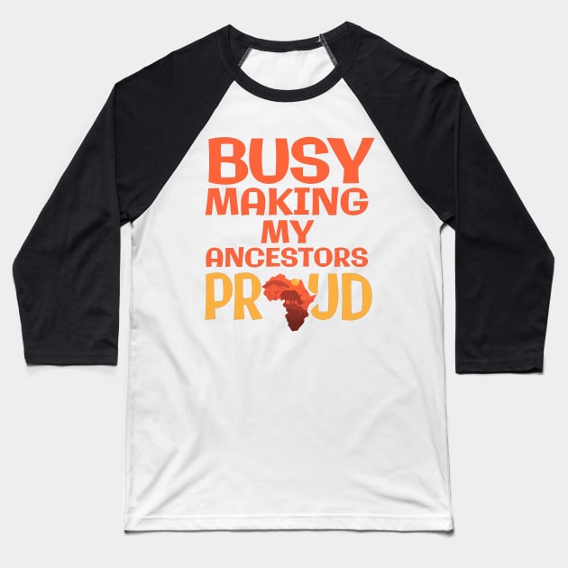 Busy Making My Ancestors Proud Baseball T-Shirt by My Tribe Apparel